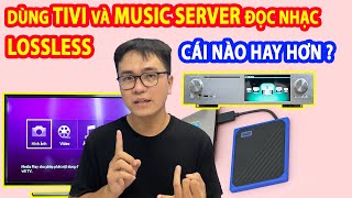 Dùng Smart Tivi và Music Server đọc Nhạc Lossless, Cách nào nghe hay hơn? screenshot 3