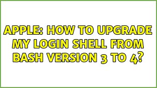 Apple: How to upgrade my login shell from bash version 3 to 4?