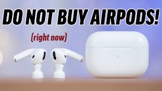 STOP! Don't Buy ANY AirPods Right Now..