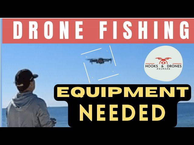 Drone Fishing Equipment Needed 