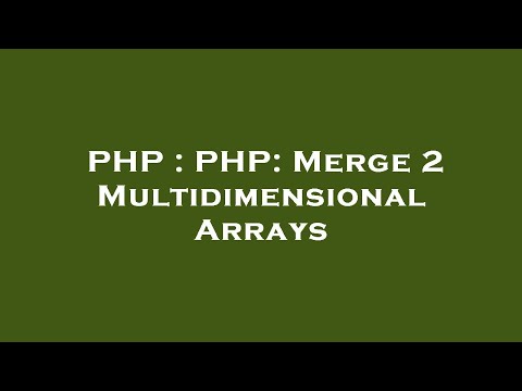 PHP : PHP: Merge 2 Multidimensional Arrays