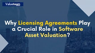 Unveiling the Key Role of Licensing Agreements in Software Asset Valuation Strategies