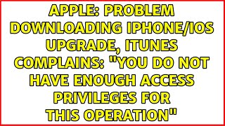 Problem downloading iPhone/iOS upgrade, iTunes complains: "You do not have enough access...