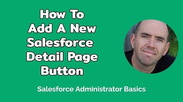 How To Add A New Detail Page Button In Salesforce (6 mins)