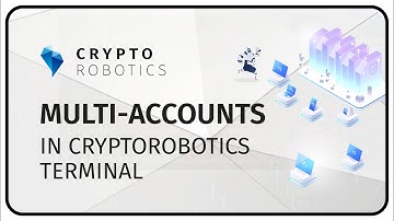 Multi-accounts in CryptoRobotics terminal.