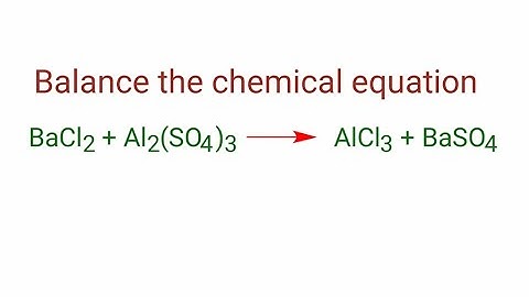 BaCl2+Al2(SO4)3=AlCl3+BaSO4 balance the chemical equation. bacl2+al2(so4)3=alcl3+baso4