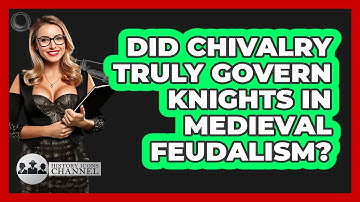 Did Chivalry Truly Govern Knights In Medieval Feudalism? - History Icons Channel