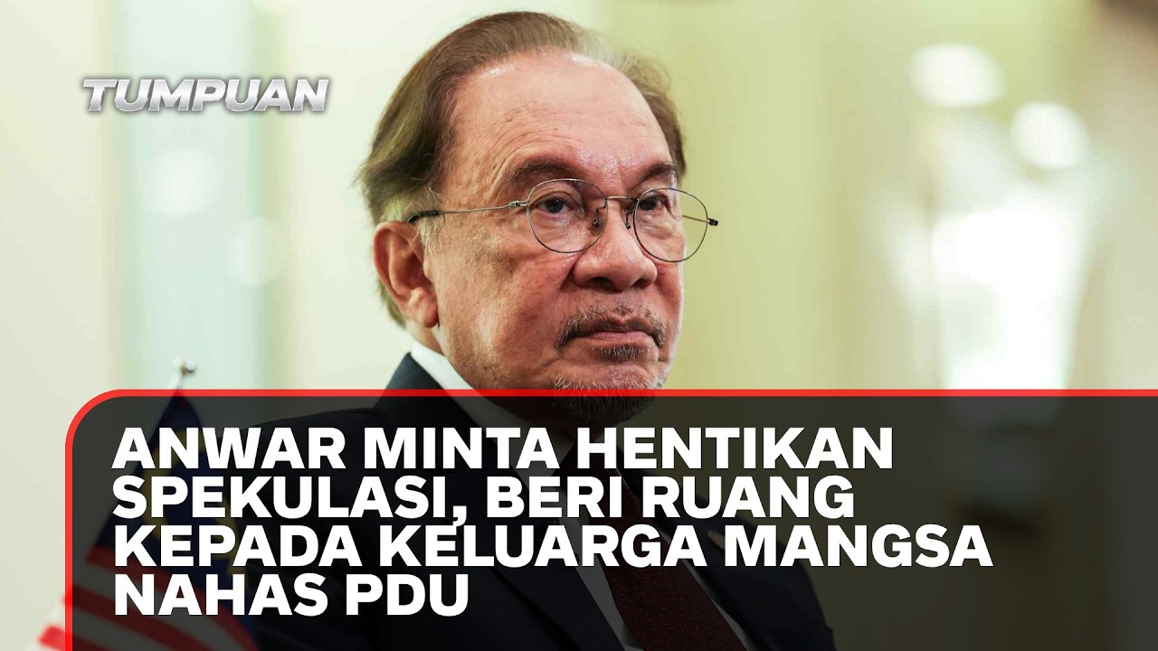 Anwar minta hentikan spekulasi, beri ruang kepada keluarga mangsa nahas PDU