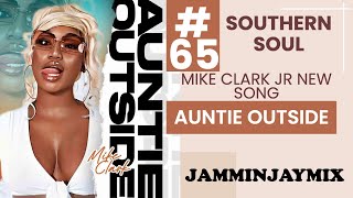 Southern Soul Mix #65: Mike Clark Jr - Auntie Outside
