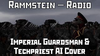 Rammstein - Radio (Imperial Guardsman & Techpriest AI Cover)