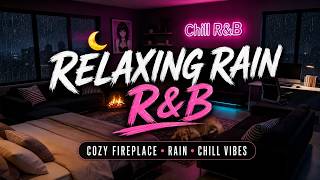 Relaxing Rain R&B 🌧️ Smooth Soul Playlist | Cozy Fireplace & Deep Night Vibes