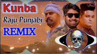 Kunba Song Dj Remix || Raju Punjabi || Hard Bass Remix || Mera Kunba Ka Khayal Rakhiya