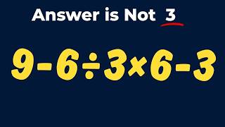 Most People Mess Up This Simple Calculation! 9-6÷3×6-3