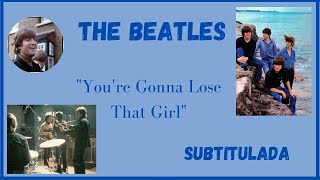 Video thumbnail of "You're Gonna Lose That Girl  - The Beatles (Subtitulada)"