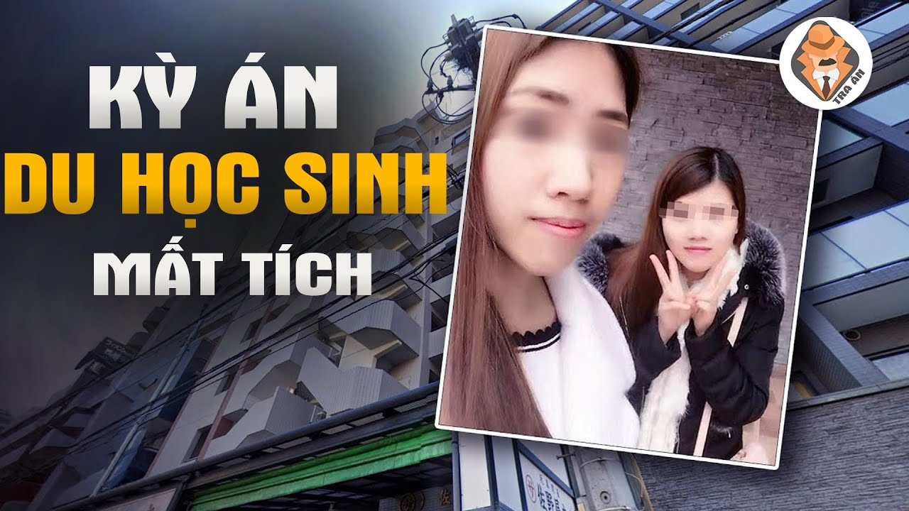 Kỳ Án 2 Nữ Du Học Sinh Mất Tích Bí Ẩn - Tra Án