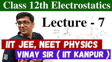 Lec7. Electrostatics Class 12 Physics Video Lecture IIT JEE NEET vnvclasses.com | Vinay Sir