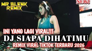 Dj Mr Blenk ||  MELODY VIRAL DI TIKTOK DJ SIAPA DIHATIMU TERBARU FULL BASS 2026 MENGKANE