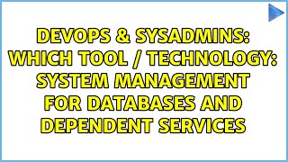 DevOps & SysAdmins: Which tool / technology: System management for databases and dependent services Wealth