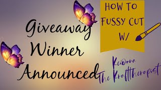 Winner Announced and Fussy Cutting Explained