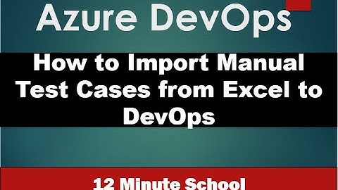 Azure DevOps | Importing Test Cases from Excel to DevOps