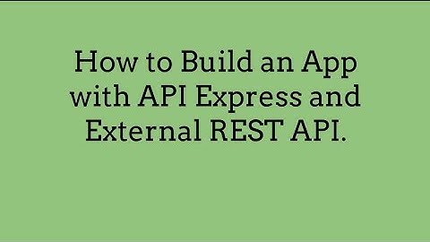 How to Build an App with API Express and External REST API.