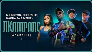 Mr Brown, Shebeshxt, Naqua SA & Memie - Nkampane (Acapella)