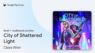 City of Shattered Light Book 1 by Claire Winn · Audiobook preview