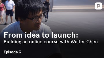 From idea to launch: Building an online course with Walter Chen - Episode 3