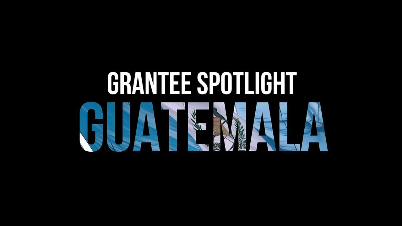 Guatemala: A Grantee Spotlight