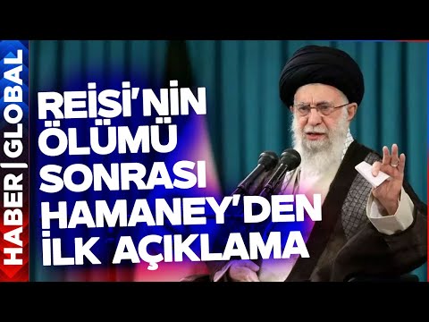 SON DAKİKA I Reisi'nin Ölümü Sonrası Hamaney'den İlk Açıklama Geldi! İran Halkına Böyle Seslendi