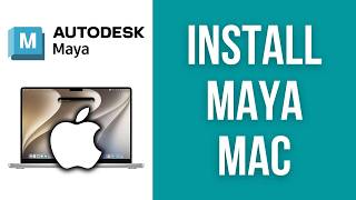 How to Install Maya 2027 on Mac (Apple Silicon)