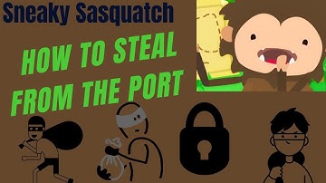 Sneaky Sasquatch How To Steal from the Port