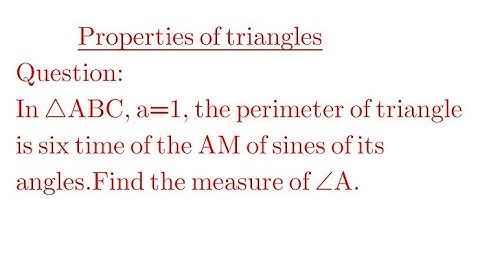 In ∆ABC, a=1, the perimeter of the triangle is six times the AM of sines of its angles. Find the A