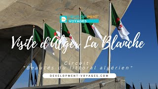 Visite d'Alger la Blanche capitale d'Algérie