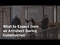 What to expect from an architect during construction