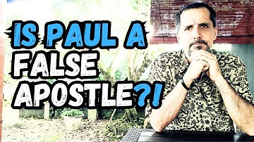 Is Paul A False Apostle?!