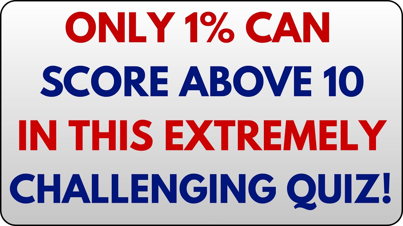 ONLY 1% CAN SCORE ABOVE 10 IN THIS EXTREMELY CHALLENGING QUIZ! 🧠🔥