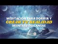 MEDITACIÓN PARA DORMIR PROFUNDO Y MANIFESTAR TU REALIDAD DESEADA
