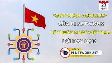 [Pi Network 247] “Gót chân Achilles” của Pi Network: Lệ Thuộc Node Việt Nam, Lợi Hay Hại?
