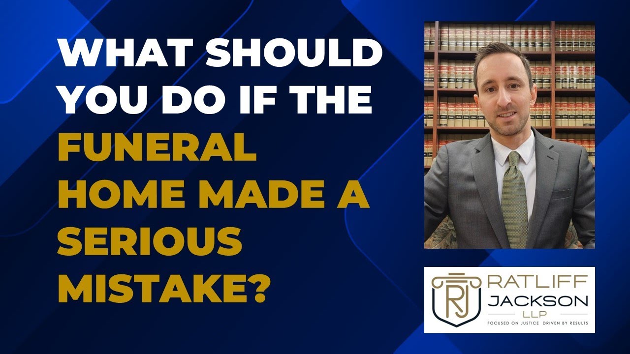 What to Do if a Funeral Home Made a Serious Mistake? Attorney Samuel D Jackson - Ratliff Jackson
