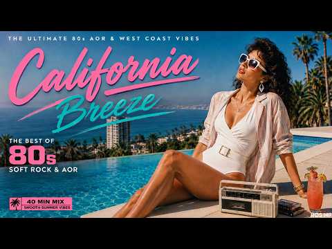 California Breeze 🌴 80s AOR & West Coast Soft Rock Mix (40 Min)