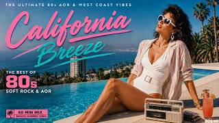 California Breeze 🌴 80s AOR & West Coast Soft Rock Mix (40 Min)