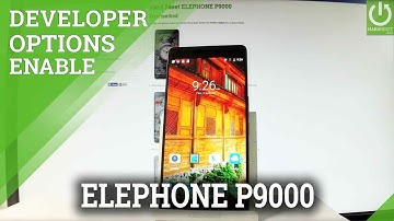 ELEPHONE P9000 ENABLE DEVELOPER OPTIONS / USB Debugging