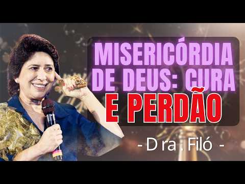 MISERICÓRDIA DE DEUS: CURA E PERDÃO A CADA DIA | DRA. FILÓ 2026
