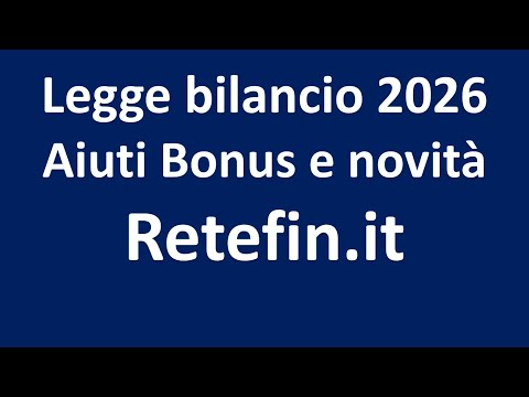 Video LEGGE DI BILANCIO 2026: TUTTI GLI AIUTI, I BONUS E LE NOVITÀ - Retefin.it -