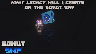 What Legacy will I create on the DonutSMP