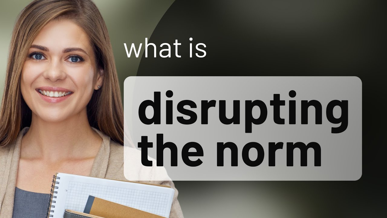 Disrupting the Norm: Understanding Change and Innovation