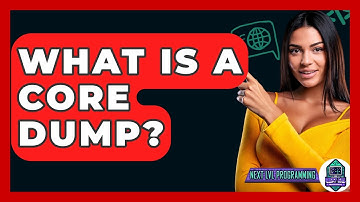 What Is A Core Dump? - Next LVL Programming