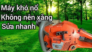 Máy giật hoài không nổ, máy cưa husqvarna, hướng dẫn sửa máy cưa xích.