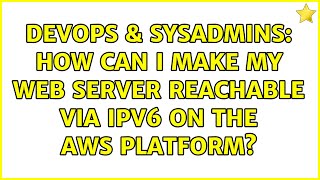 Celebrity DevOps & SysAdmins: How can I make my web server reachable via IPv6 on the AWS platform? Profile